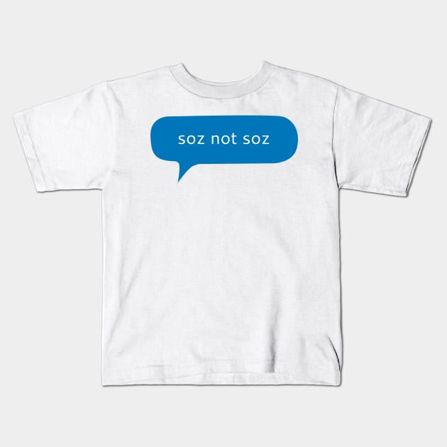 Soz not soz text message Kids T-Shirt by WordFandom